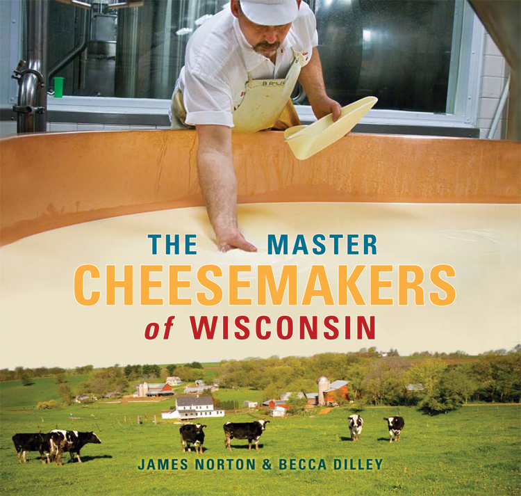The Master Cheesemakers of Wisconsin James Norton and Becca Dilley